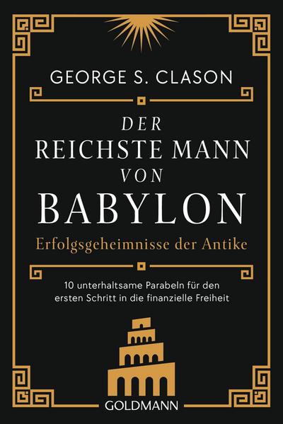 Der reichste Mann von Babylon: Erfolgsgeheimnisse der Antike - Der erste Schritt in die finanzielle Freiheit