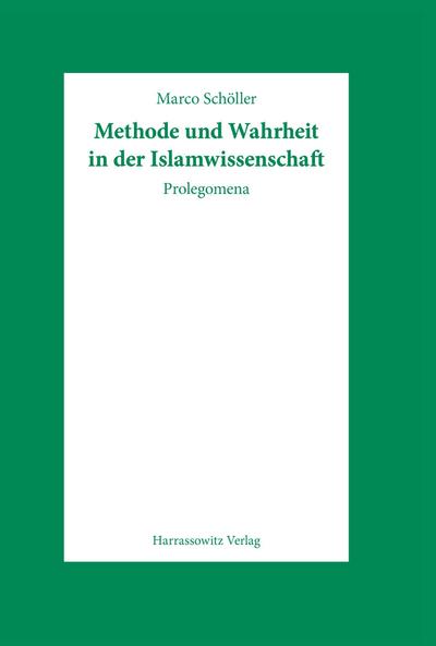 Methode und Wahrheit in der Islamwissenschaft