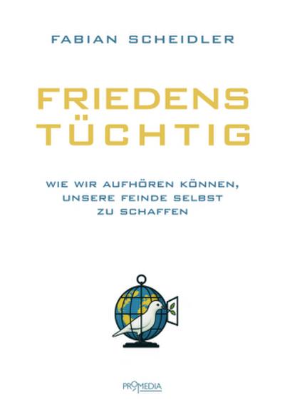 Friedenstüchtig: Wie wir aufhören können, unsere Feinde selbst zu schaffen