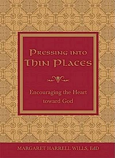Pressing Into Thin Places: Encouraging the Heart Toward God