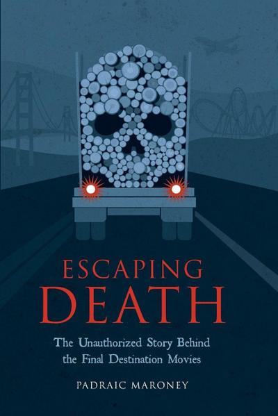 Escaping Death - The Unauthorized Story Behind the Final Destination Movies