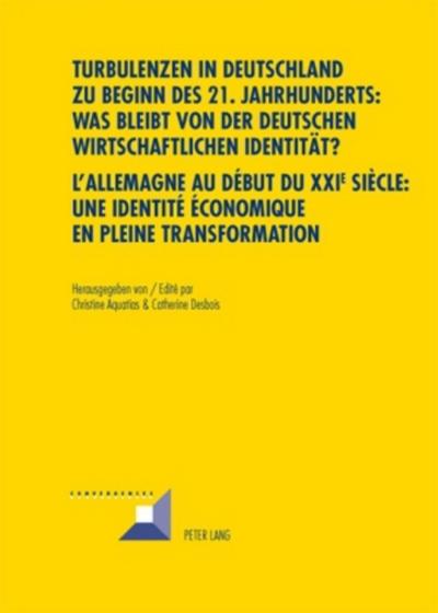 Turbulenzen in Deutschland zu Beginn des 21. Jahrhunderts: Was bleibt von der deutschen wirtschaftlichen Identität?- L’Allemagne au début du XXI e  siècle : une identité économique en pleine transformation