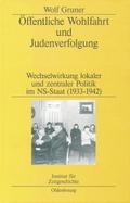 Öffentliche Wohlfahrt und Judenverfolgung - Wechselwirkungen lokaler und zentraler Politik im NS-Staat (1933-1942)