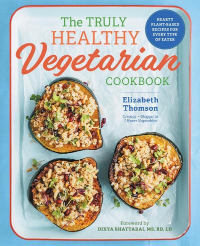 The Truly Healthy Vegetarian Cookbook