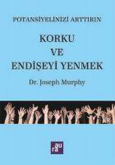 Murphy, J: Korku ve Endiseyi Yenmek