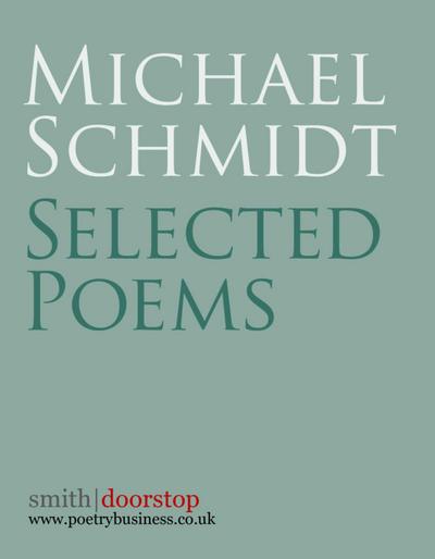 Schmidt, M: Michael Schmidt: Selected Poems