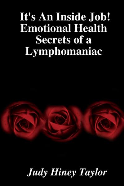 It’s An Inside Job! Emotional Health Secrets of a Lymphomaniac