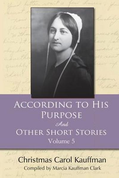 According to His Purpose: And Other Short Stories