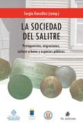 La sociedad del salitre: protagonistas, migraciones, cultura urbana y espacios públicos