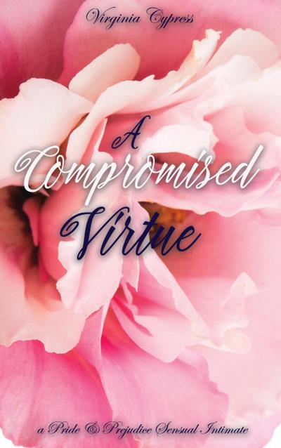 A Compromised Virtue: A Pride and Prejudice Sensual Intimate (Mr. Darcy’s Compromise, #3)