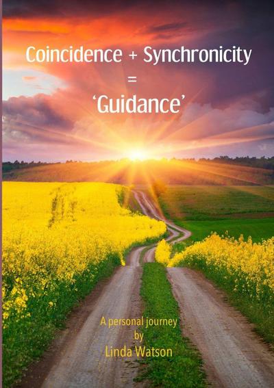 Coincidence + Synchronicity  = ’Guidance’.  A Personal Journey