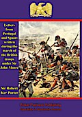 Letters from Portugal and Spain: written during the march of the British troops under Sir John Moore