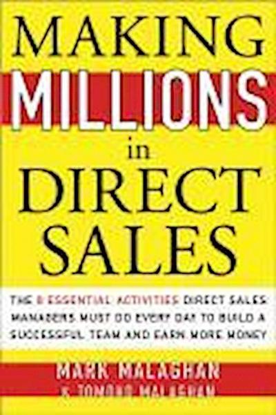 Making Millions in Direct Sales: The 8 Essential Activities Direct Sales Managers Must Do Every Day to Build a Successful Team and Earn More Money