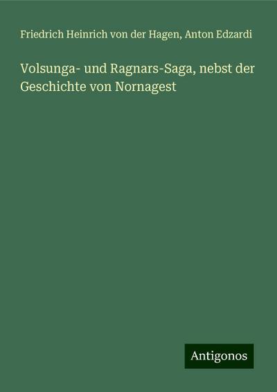 Volsunga- und Ragnars-Saga, nebst der Geschichte von Nornagest
