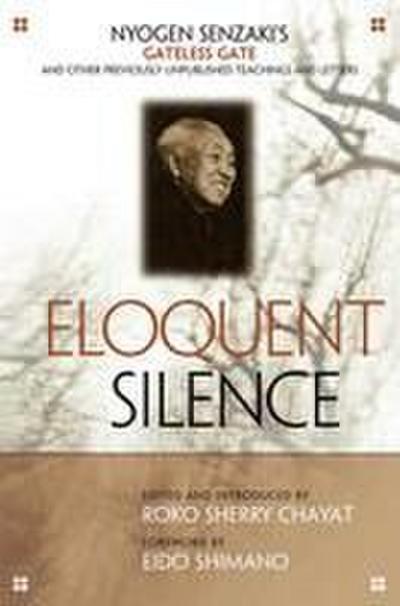 Eloquent Silence: Nyogen Senzaki’s Gateless Gate and Other Previously Unpublished Teachings and Letters