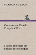 Oeuvres complètes de François Villon Suivies dR
