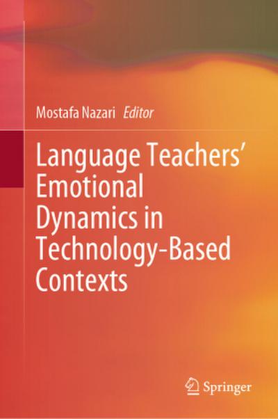 Language Teachers’ Emotional Dynamics in Technology-Based Contexts