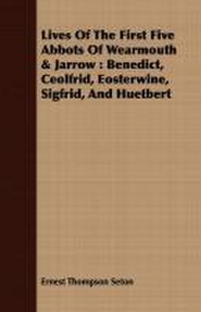 Lives Of The First Five Abbots Of Wearmouth & Jarrow