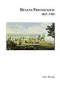 Rügens Geschichte von den Anfängen bis zur Gegenwart in fünf Teilen: Teil 4: Rügens Preussenzeit 1815-1945