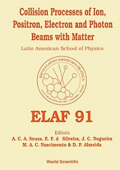 Collision Processes Of Ion, Positron, Electron And Photon Beams With Matter - Proceedings Of Elaf 91
