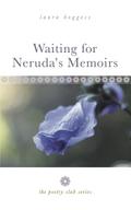 Waiting for Neruda’s Memoirs: A Novella (The Poetry Club Series)
