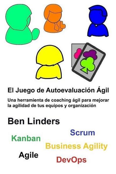 El Juego de Autoevaluación Ágil: Une herramienta de coaching ágil para mejorar la agilidad de tus equipos y organización