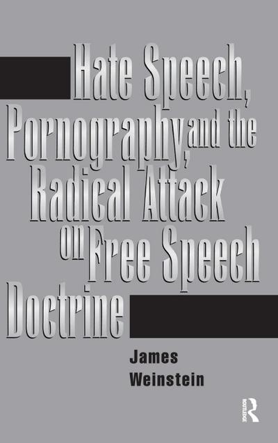 Hate Speech, Pornography, And Radical Attacks On Free Speech Doctrine