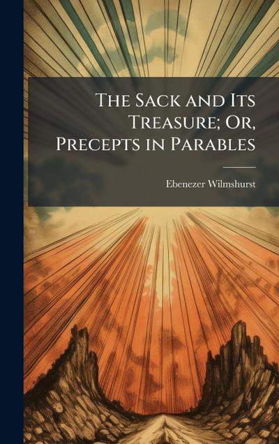The Sack and Its Treasure; Or, Precepts in Parables