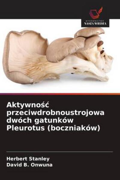 Aktywno¿¿ przeciwdrobnoustrojowa dwóch gatunków Pleurotus (boczniaków)