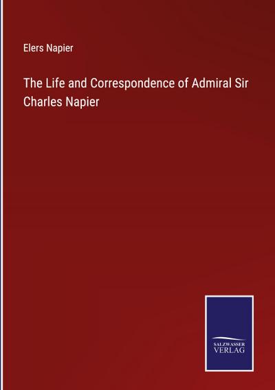 The Life and Correspondence of Admiral Sir Charles Napier