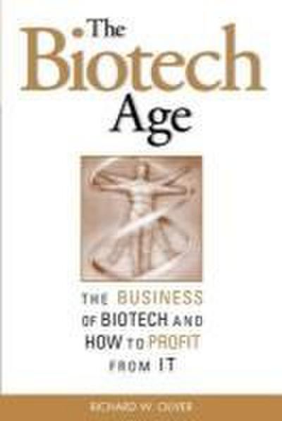 The Biotech Age: The Business of Biotech and How to Profit from It