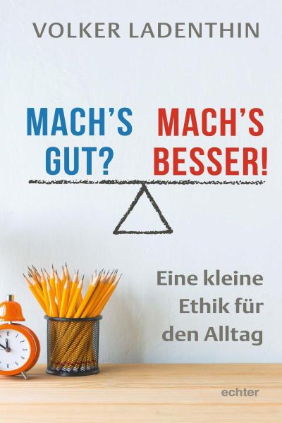 Mach’s gut? Mach’s besser!