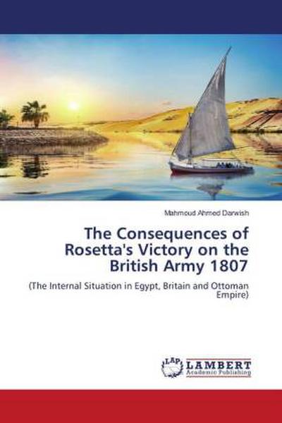 The Consequences of Rosetta’s Victory on the British Army 1807