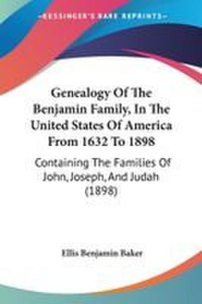 Genealogy Of The Benjamin Family, In The United States Of America From 1632 To 1898