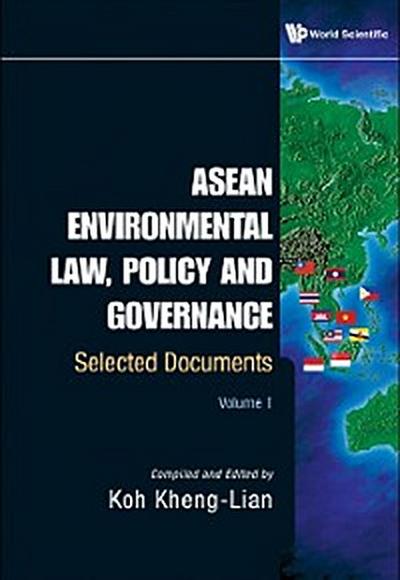 Asean Environmental Law, Policy And Governance: Selected Documents (Volume I)