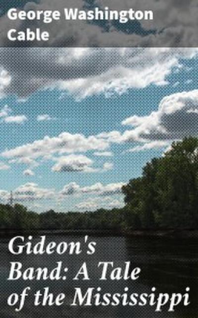 Gideon’s Band: A Tale of the Mississippi