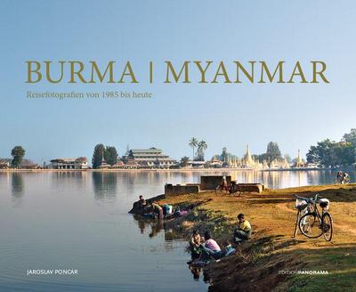 Burma / Myanmar: erweiterte und aktualisierte Neuauflage: Reisefotografien von 1985 bis heute
