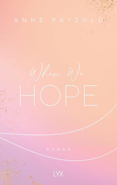 When We Hope: Roman (LOVE NXT, Band 3)