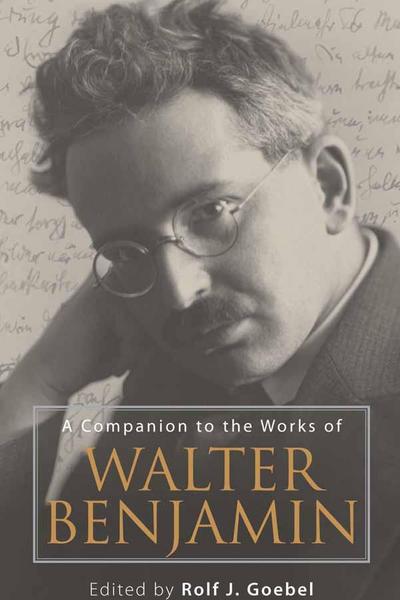 A Companion to the Works of Walter Benjamin