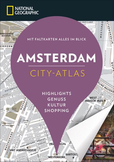 NATIONAL GEOGRAPHIC City-Atlas Amsterdam. Highlights, Genuss, Kultur, Shopping. Reiseführer, Stadtplan und Faltkarte in einem.