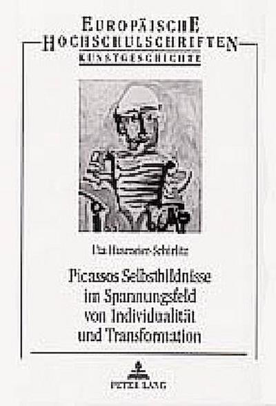 Picassos Selbstbildnisse im Spannungsfeld von Individualität und Transformation - Uta Husmeier-Schirlitz