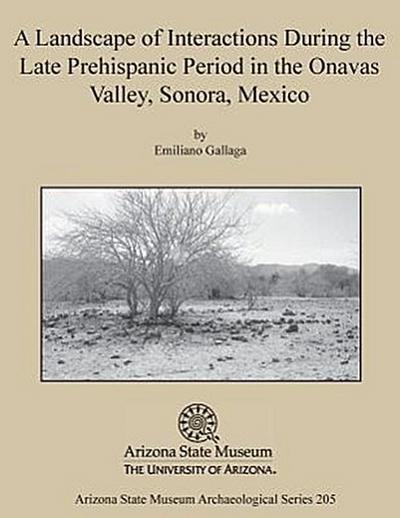A Landscape of Interactions During the Late Prehispanic Period in the Onavas Valley, Sonora, Mexico