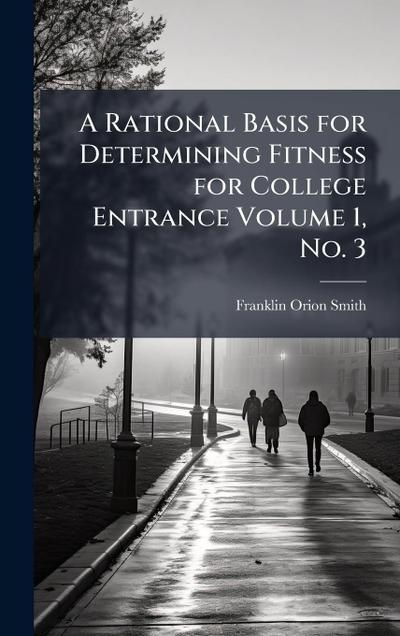 A Rational Basis for Determining Fitness for College Entrance Volume 1, No. 3