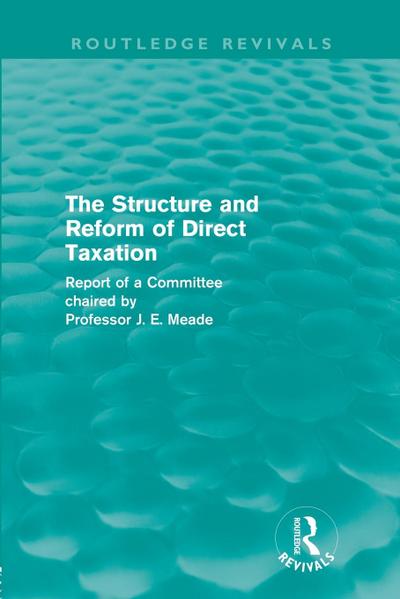 The Structure and Reform of Direct Taxation (Routledge Revivals)