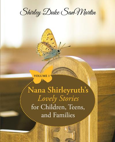 Nana Shirleyruth’s Lovely Stories for Children, Teens, and Families