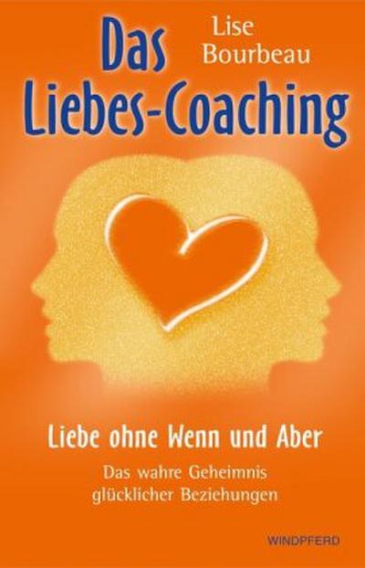 Das Liebes-Coaching - Liebe ohne Wenn und Aber