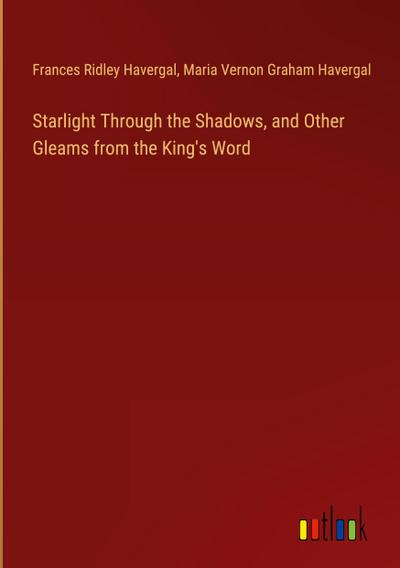 Starlight Through the Shadows, and Other Gleams from the King’s Word