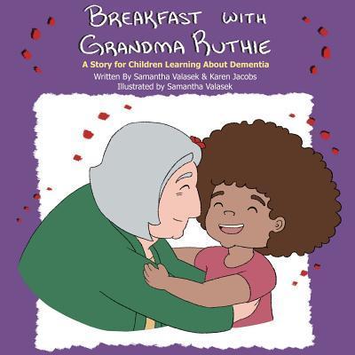 Breakfast with Grandma Ruthie: A Story for Children Learning About Dementia
