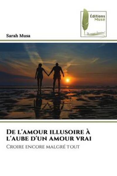 De l’amour illusoire à l’aube d’un amour vrai
