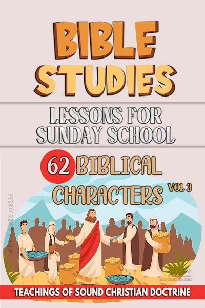 Lessons for Sunday School: 62 Biblical Characters (Teaching in the Bible class, #3)